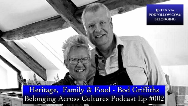 Heritage, Family and Food - Bod Griffiths | Podcast Episode #002 - Vale House Kitchen - Belonging Across Cultures - Yang-May Ooi cross cultural advocate and author